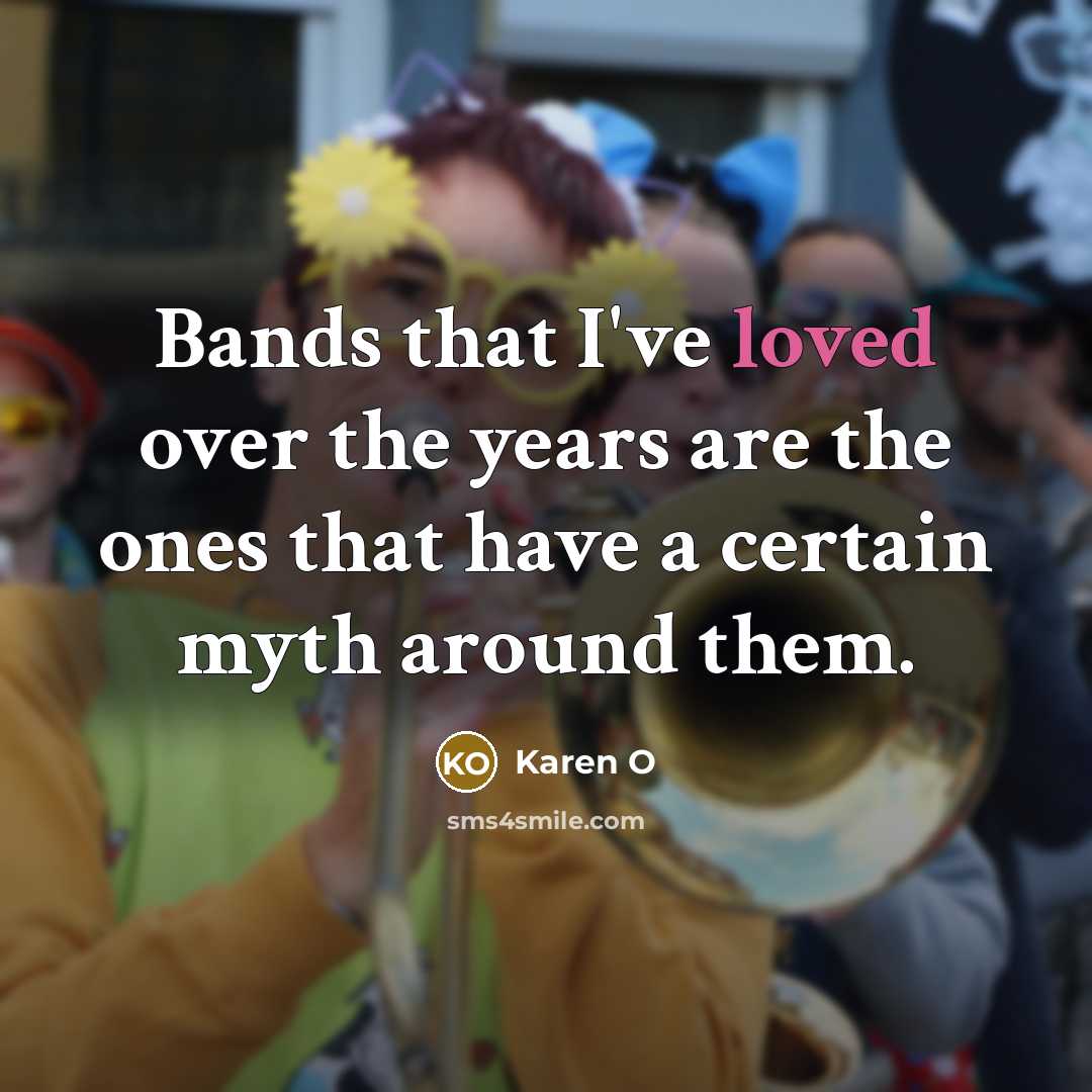 “Bands that I've loved over the years are the ones…” quote by Karen O