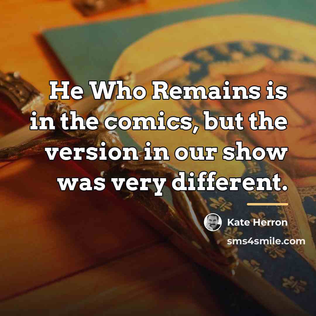 “He Who Remains is in the comics, but the version…” quote by Kate Herron