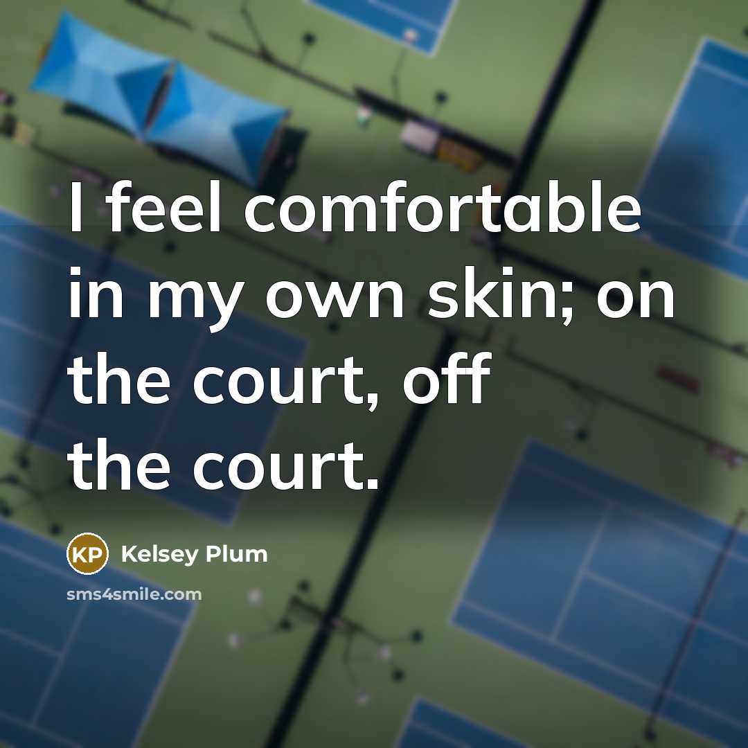 “I feel comfortable in my own skin; on the court,…” quote by Kelsey Plum