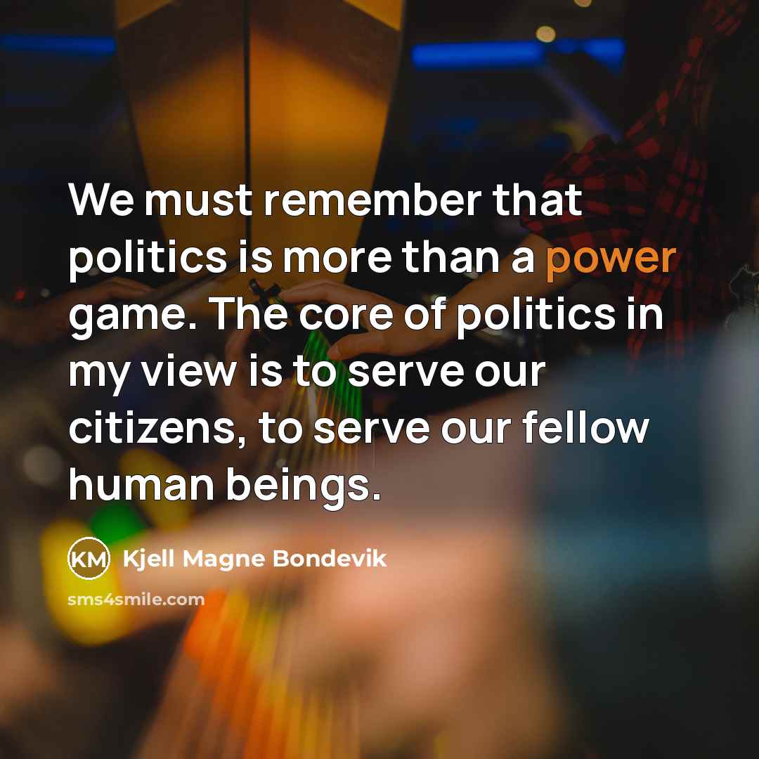 “We must remember that politics is more than a power…” quote by Kjell Magne Bondevik
