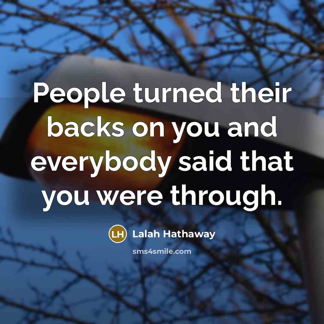 “People turned their backs on you and everybody said that…” quote by Lalah Hathaway