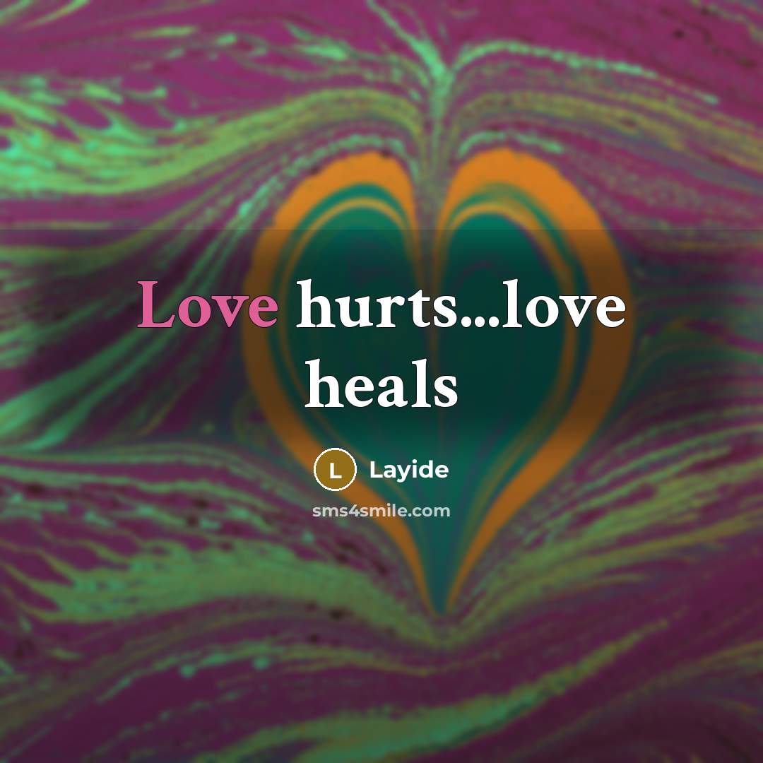 “Love hurts...love heals…” quote by Layide