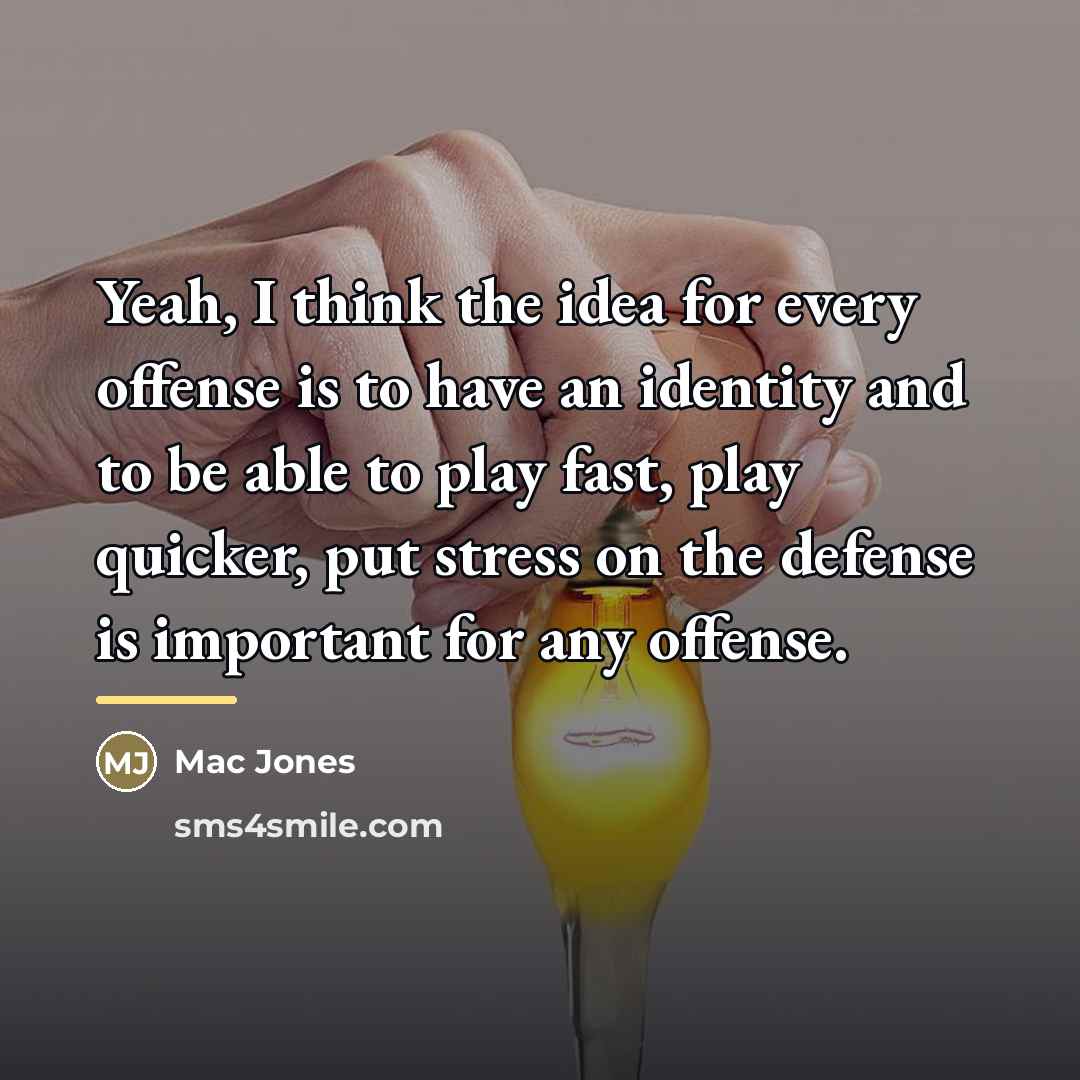 “Yeah, I think the idea for every offense is to…” quote by Mac Jones