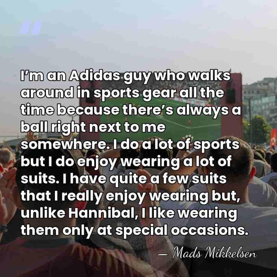 I’m an Adidas guy who walks around in sports gear all the&hellip; - Mads Mikkelsen