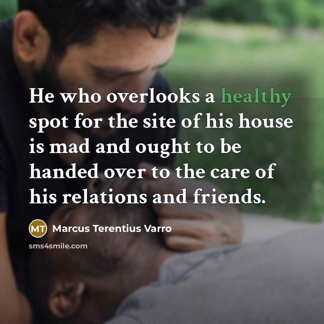 “He who overlooks a healthy spot for the site of…” quote by Marcus Terentius Varro