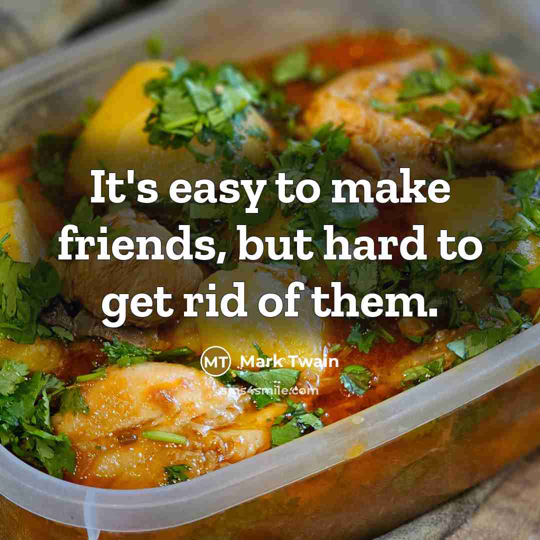 “It's easy to make friends, but hard to get rid…” quote by Mark Twain