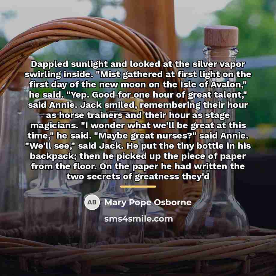 “Dappled sunlight and looked at the silver vapor swirling inside.…” quote by Mary Pope Osborne
