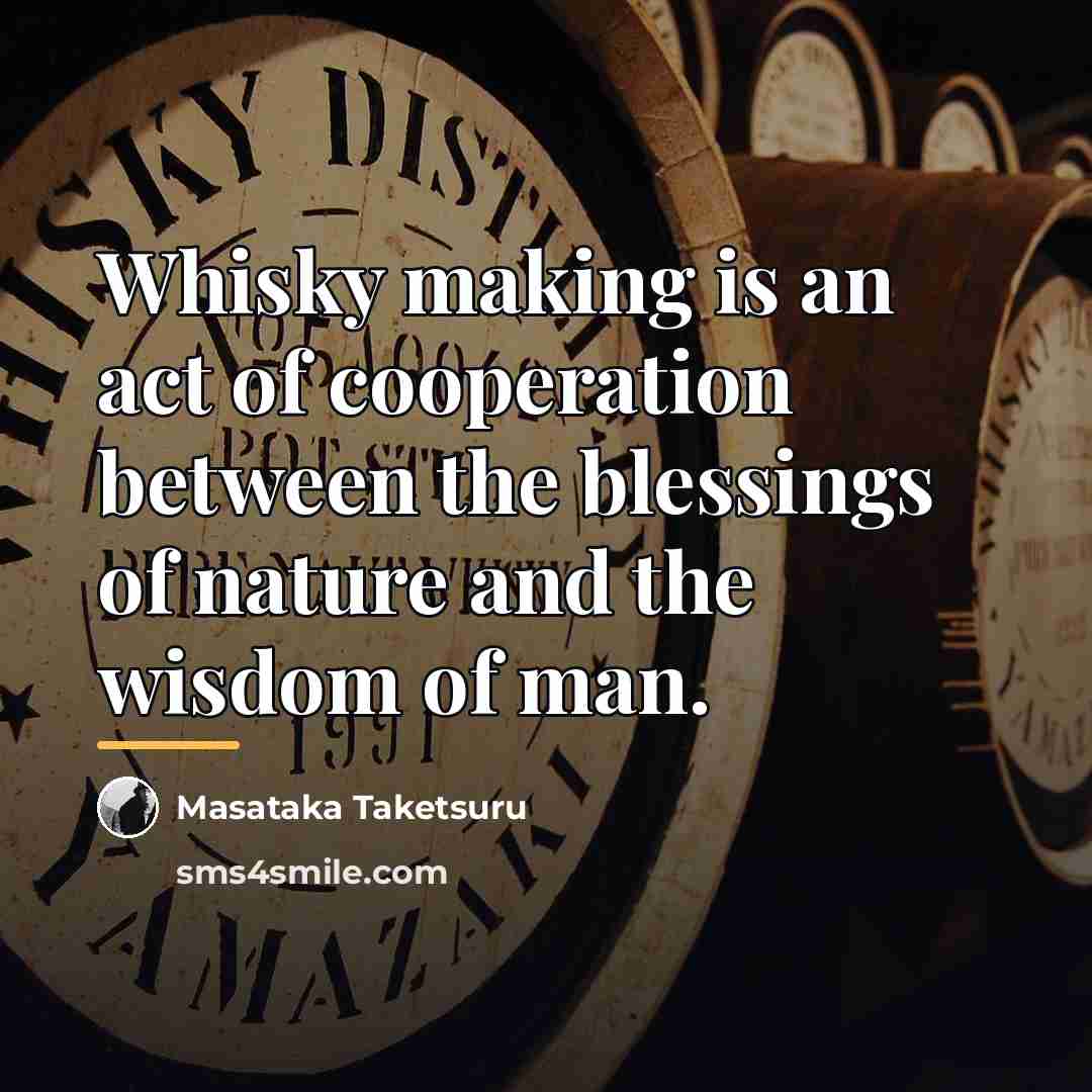 “Whisky making is an act of cooperation between the blessings…” quote by Masataka Taketsuru