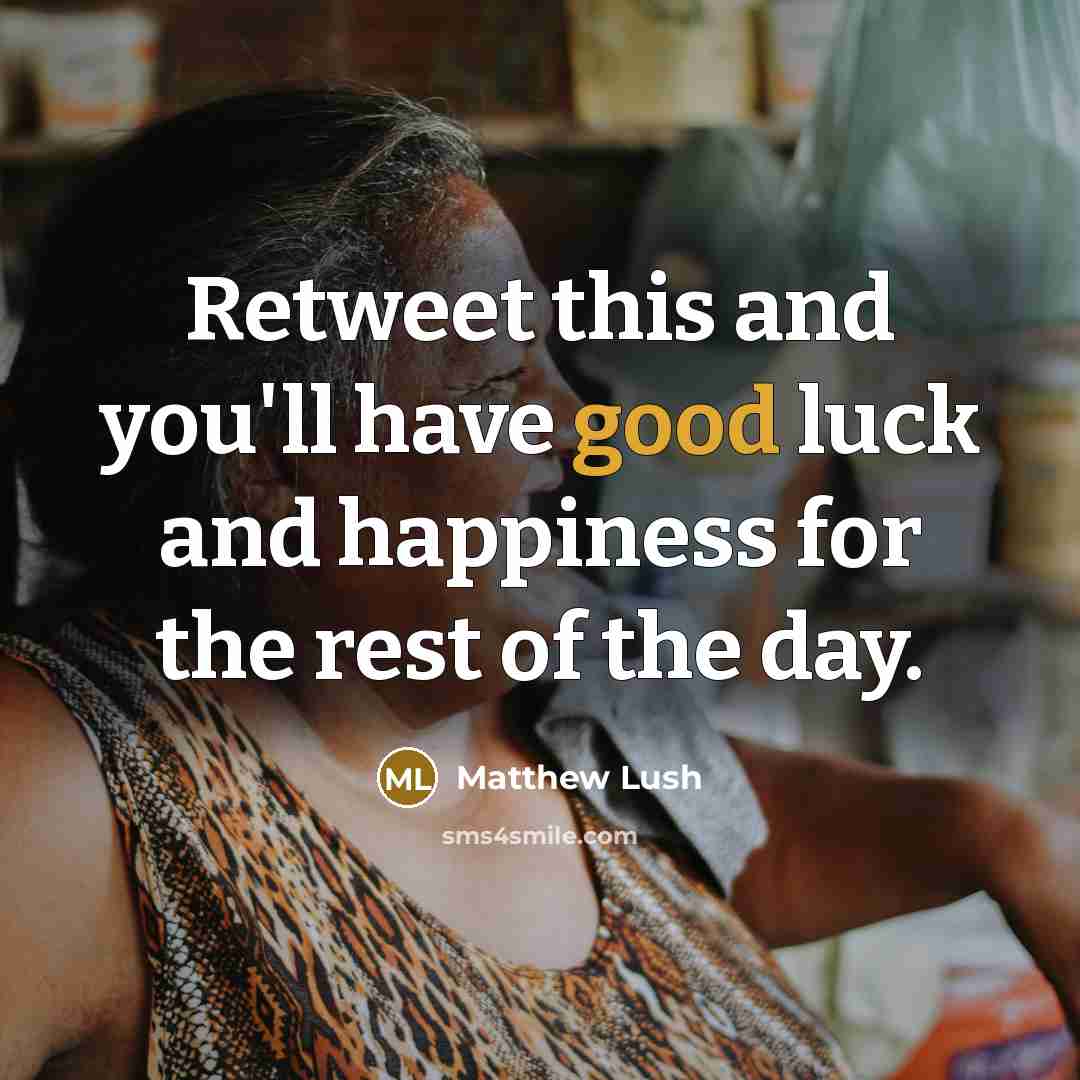 “Retweet this and you'll have good luck and happiness for…” quote by Matthew Lush