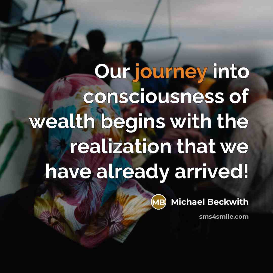 “Our journey into consciousness of wealth begins with the realization…” quote by Michael Beckwith