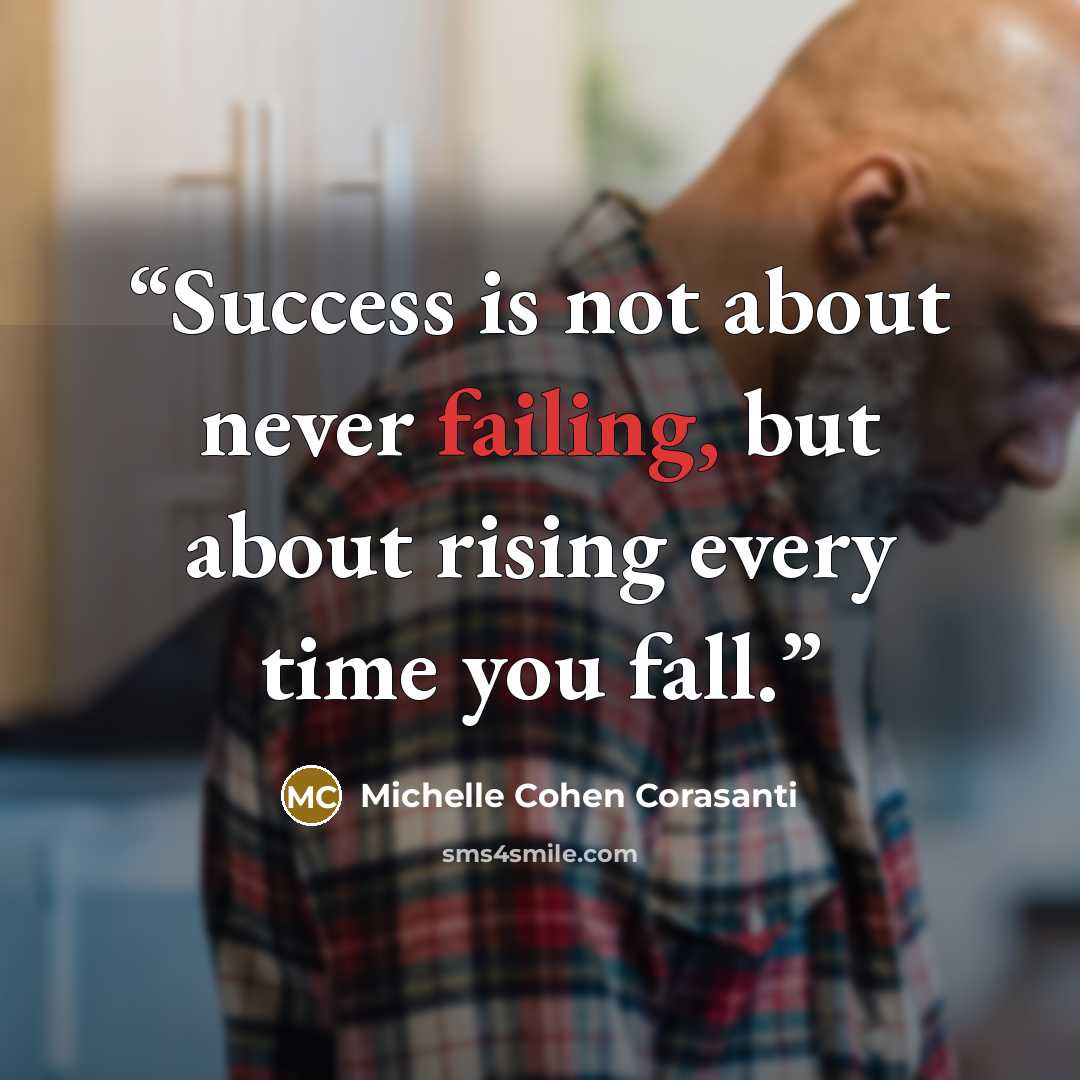 “Success is not about never failing, but about rising every time you fall.” quote by Michelle Cohen Corasanti