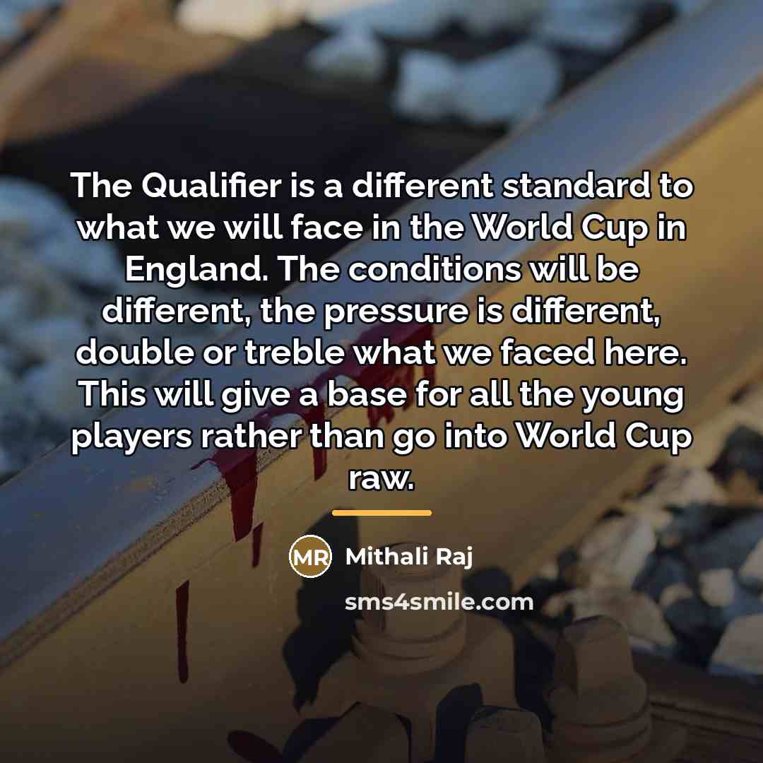 “The Qualifier is a different standard to what we will…” quote by Mithali Raj