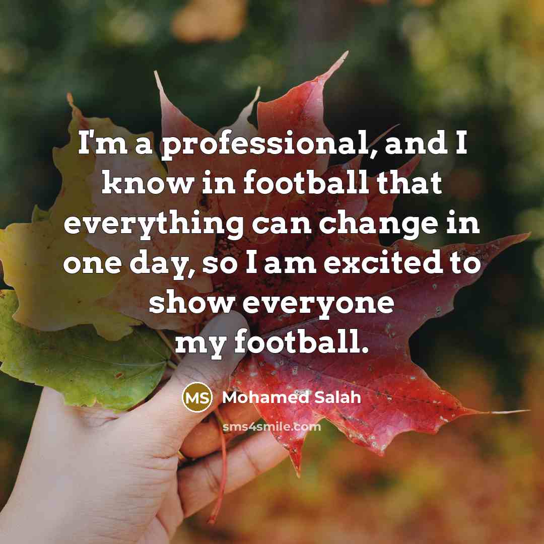 “I'm a professional, and I know in football that everything…” quote by Mohamed Salah