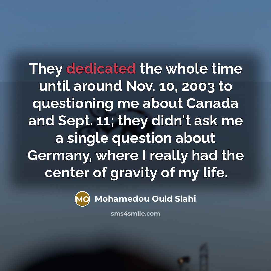 “They dedicated the whole time until around Nov. 10, 2003…” quote by Mohamedou Ould Slahi