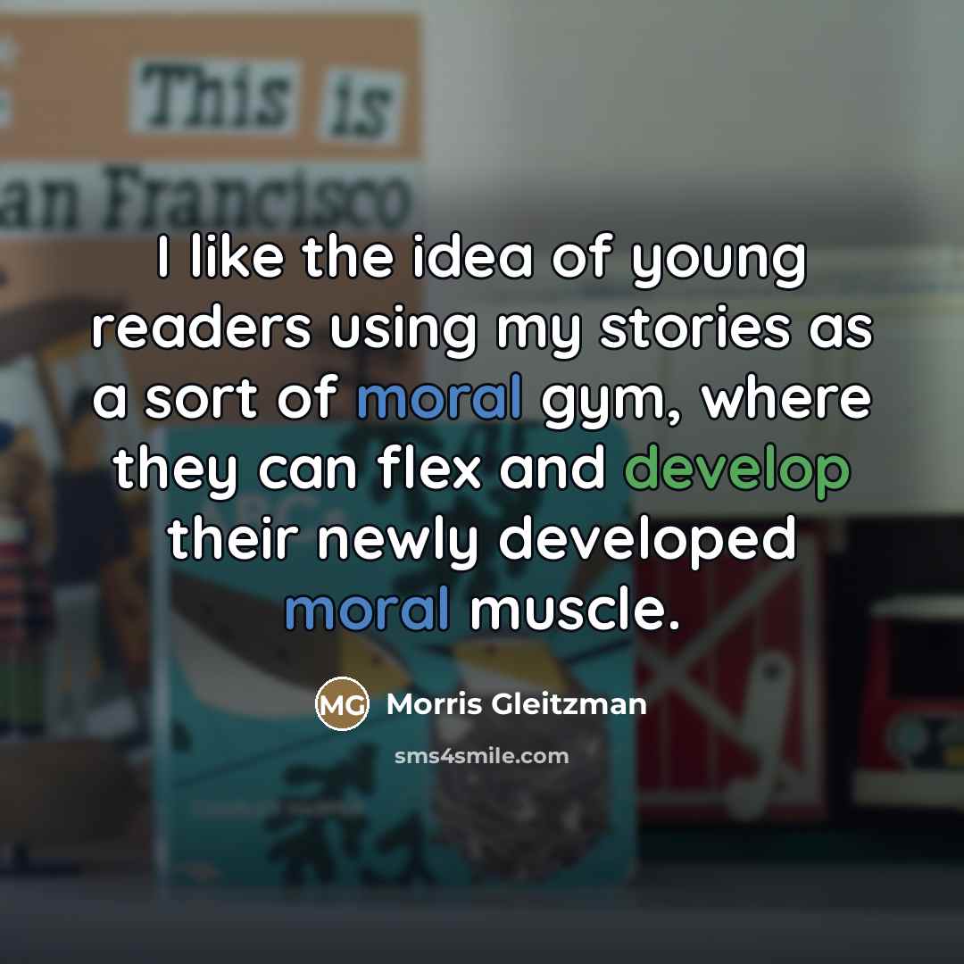 “I like the idea of young readers using my stories…” quote by Morris Gleitzman