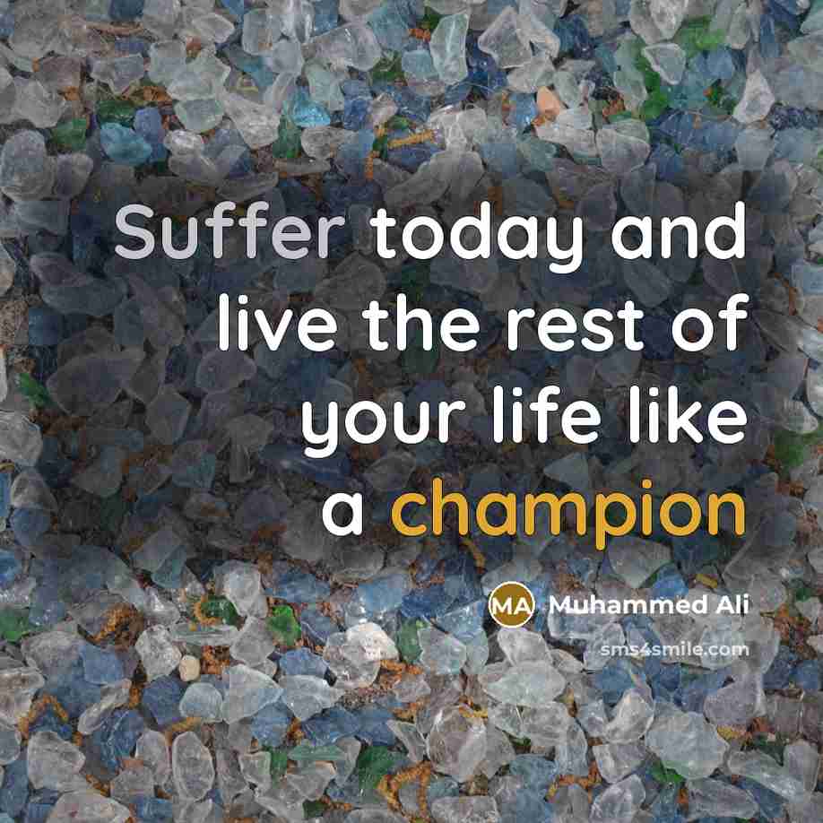 “Suffer today and live the rest of your life like…” quote by Muhammed Ali