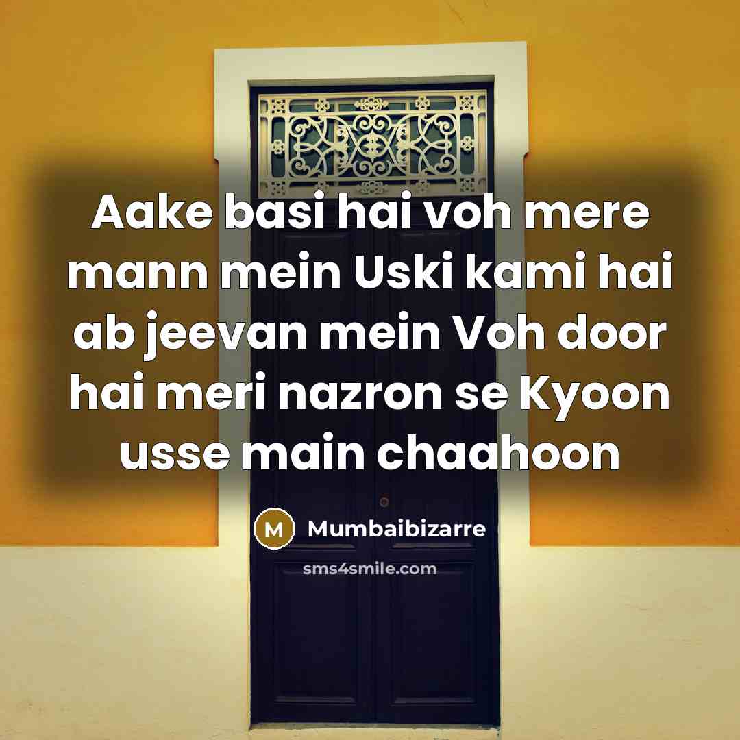 “Aake basi hai voh mere mann mein Uski kami hai ab jeevan mein Voh door hai meri nazron se Kyoon usse main chaahoon” quote by Mumbaibizarre