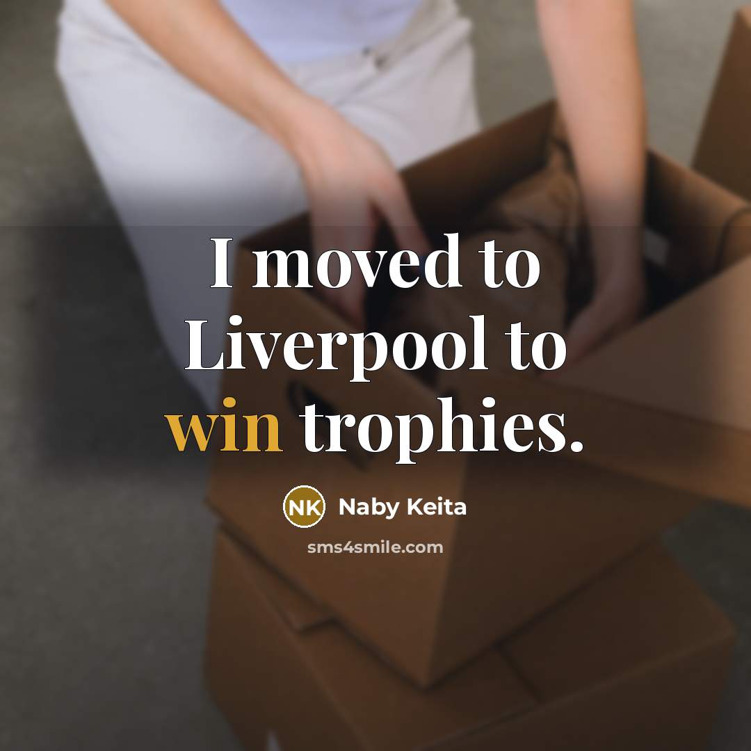 “I moved to Liverpool to win trophies.” quote by Naby Keita