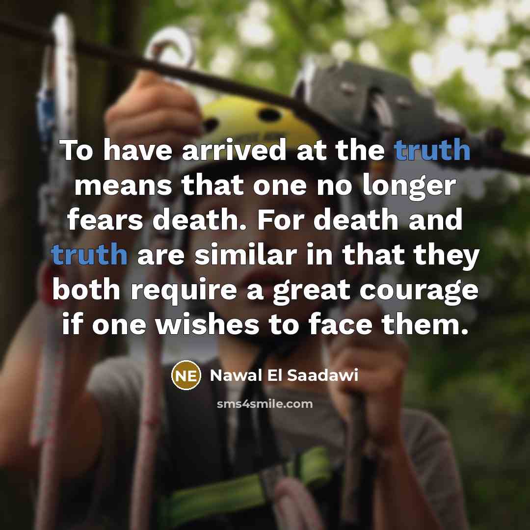 “To have arrived at the truth means that one no…” quote by Nawal El Saadawi
