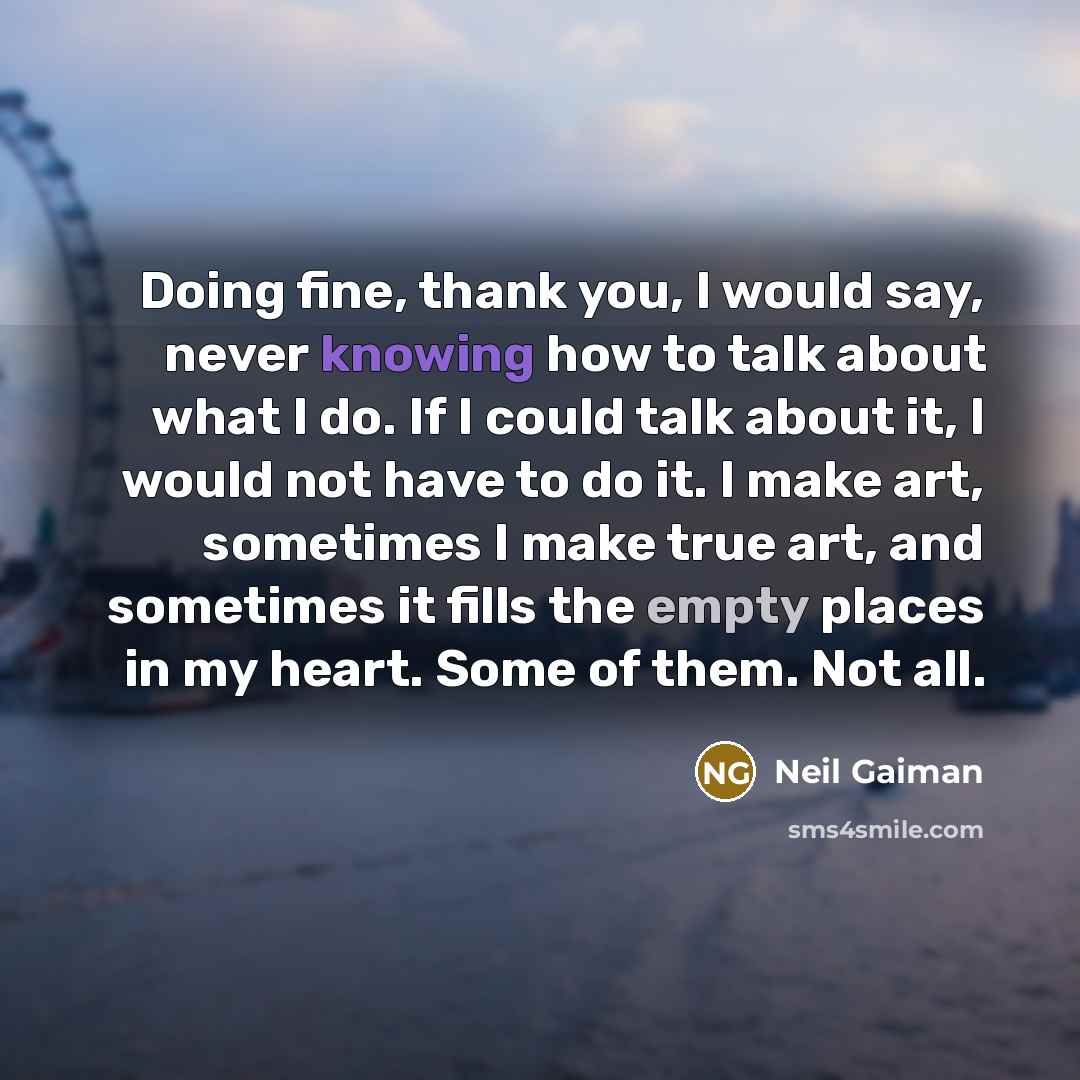 “Doing fine, thank you, I would say, never knowing how…” quote by Neil Gaiman