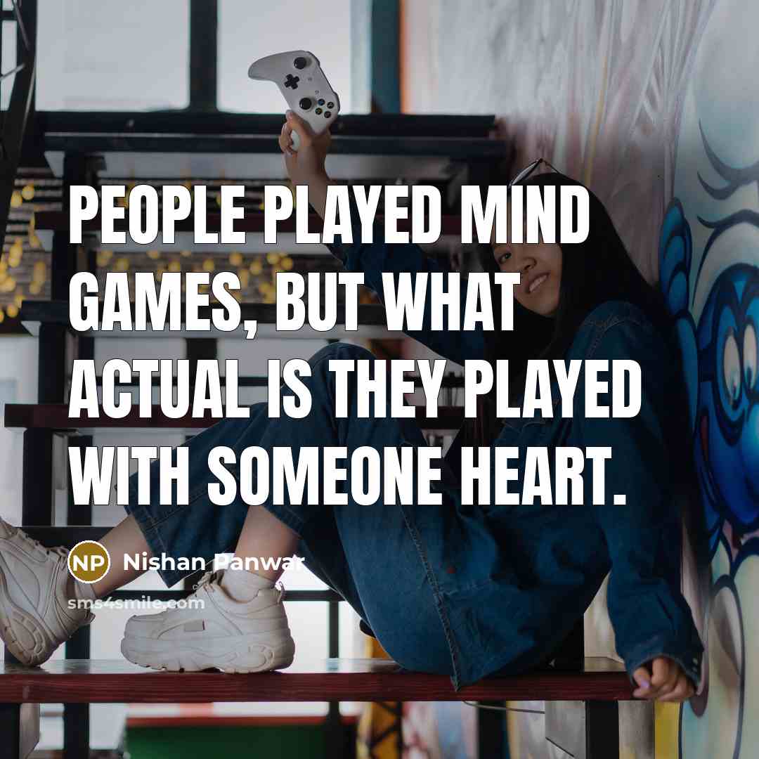“People played mind games, But what actual is they played…” quote by Nishan Panwar