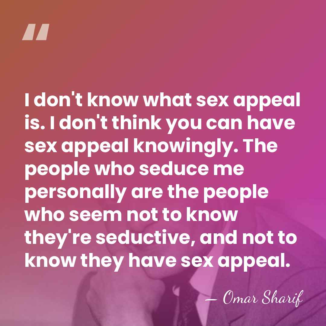 I don't know what sex appeal is. I don't think you can&hellip; - Omar Sharif