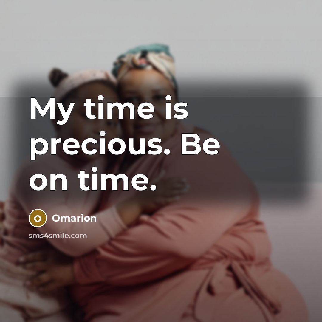 “My time is precious. Be on time.” quote by Omarion