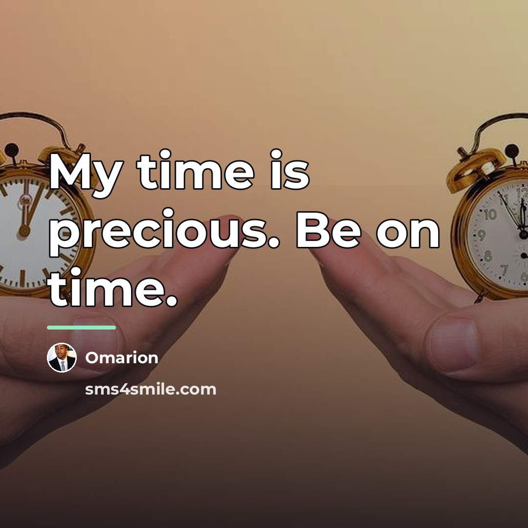 “My time is precious. Be on time.…” quote by Omarion