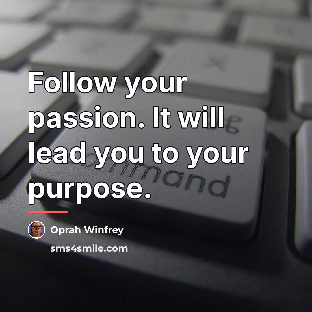 “Follow your passion. It will lead you to your purpose.…” quote by Oprah Winfrey
