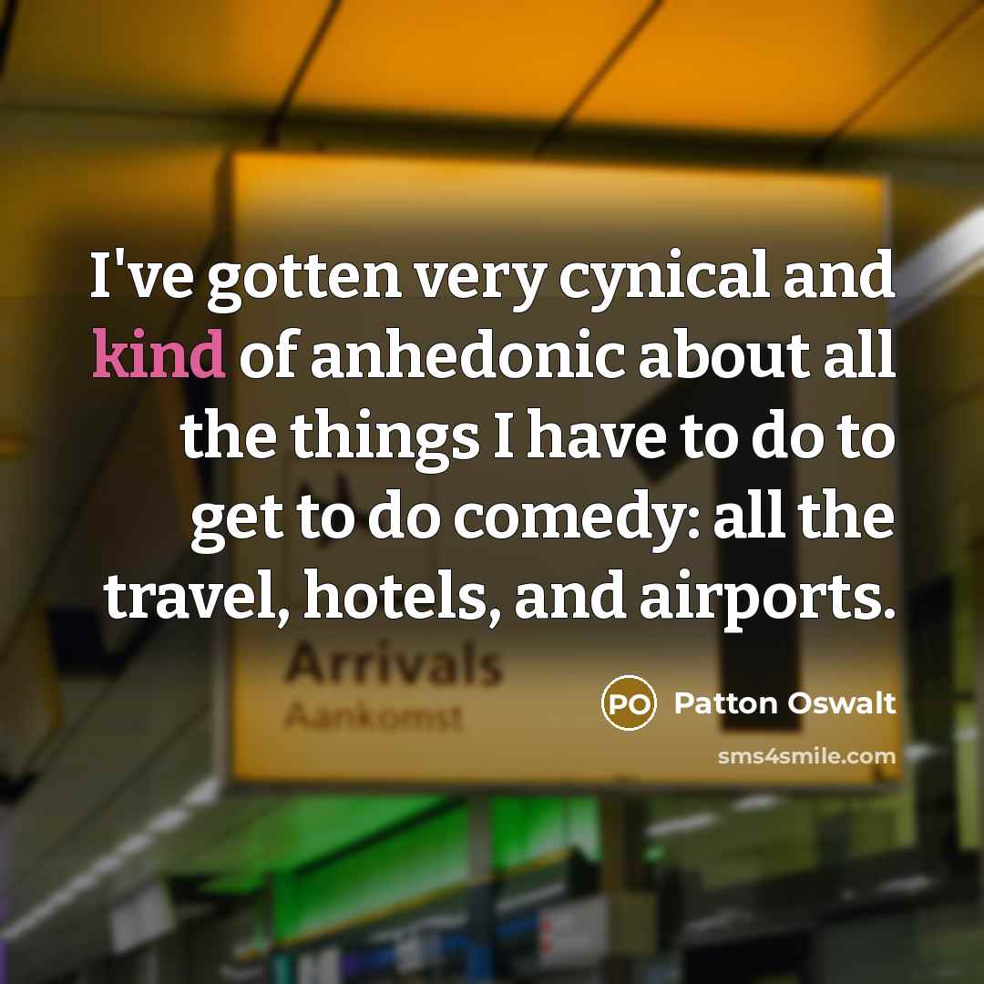 “I've gotten very cynical and kind of anhedonic about all…” quote by Patton Oswalt