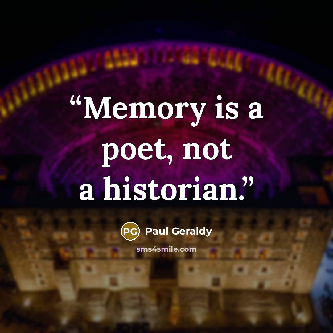 “Memory is a poet, not a historian.” quote by Paul Geraldy