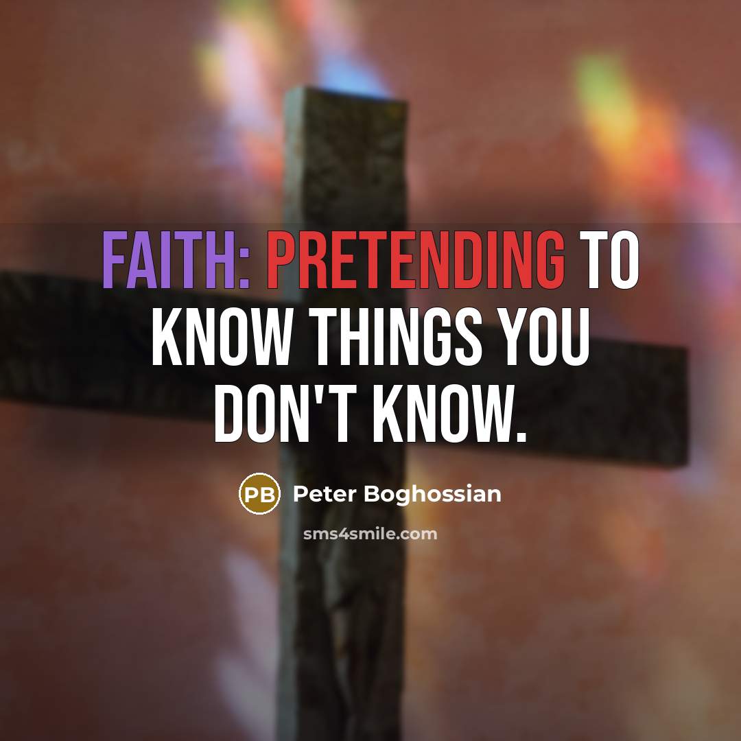 “Faith: Pretending to know things you don't know.…” quote by Peter Boghossian
