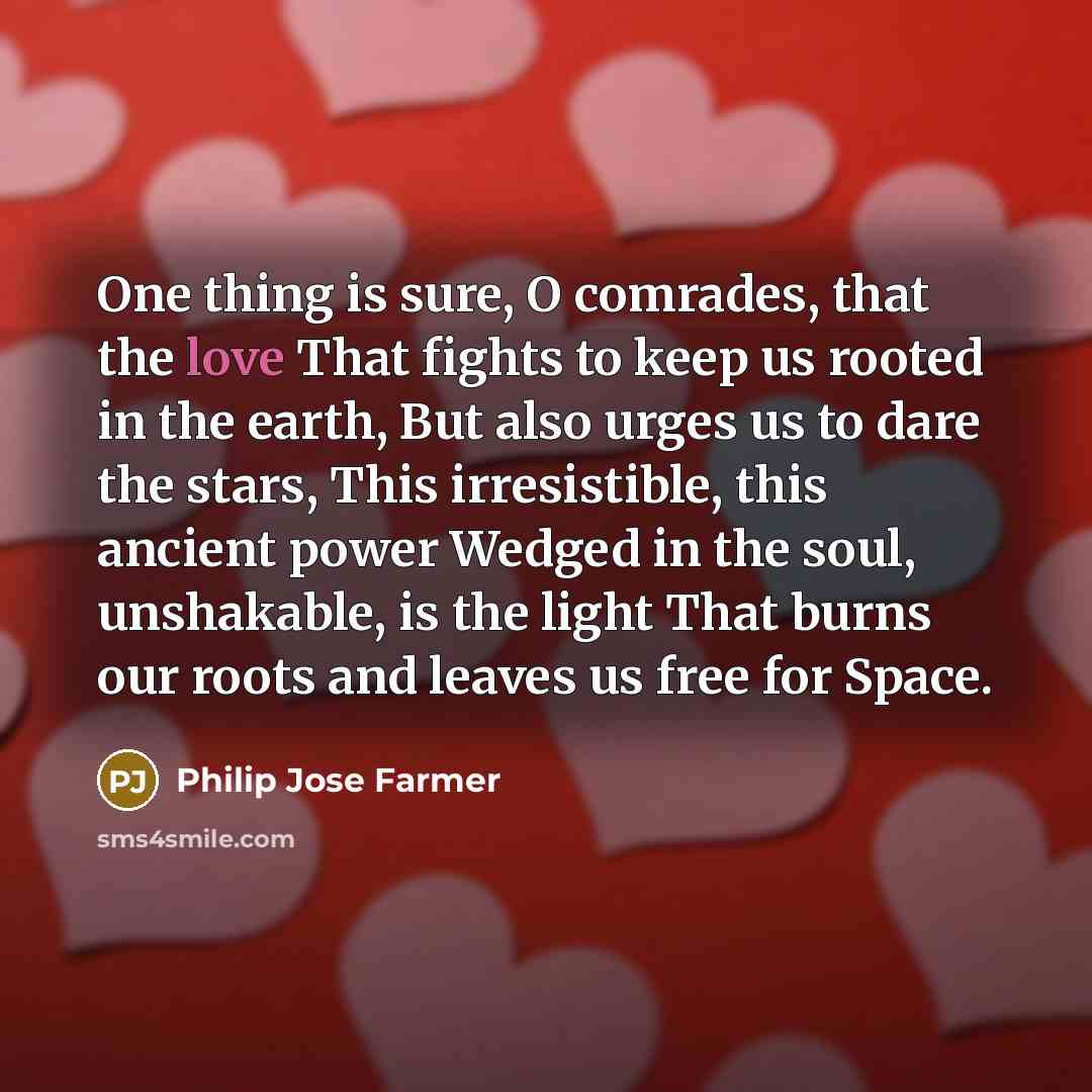 “One thing is sure, O comrades, that the love That…” quote by Philip Jose Farmer