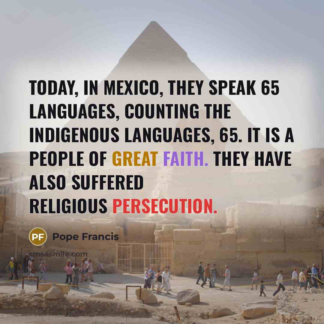 “Today, in Mexico, they speak 65 languages, counting the indigenous…” quote by Pope Francis