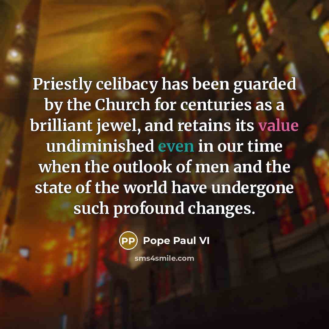 “Priestly celibacy has been guarded by the Church for centuries…” quote by Pope Paul VI