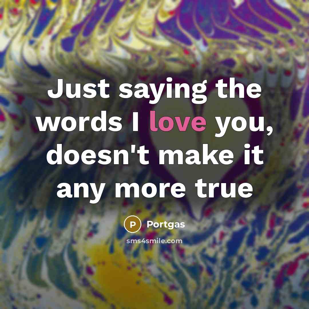“Just saying the words I love you, doesn't make it…” quote by Portgas