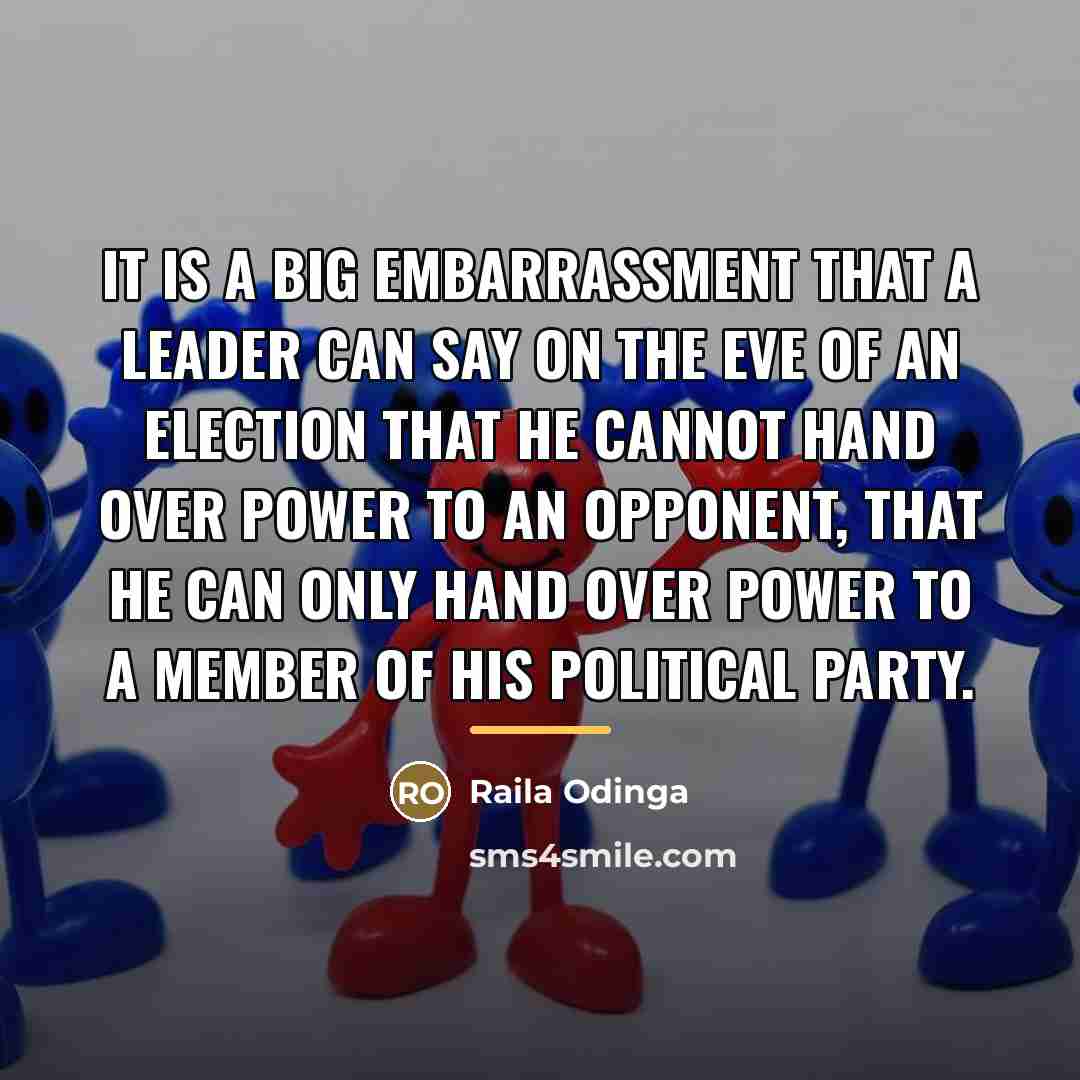 “It is a big embarrassment that a leader can say…” quote by Raila Odinga