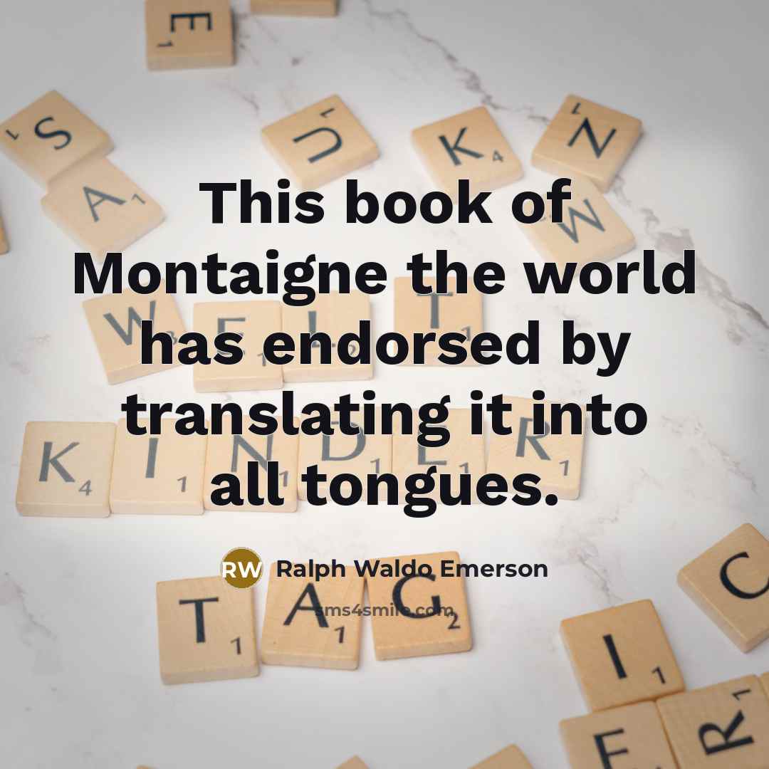 “This book of Montaigne the world has endorsed by translating…” quote by Ralph Waldo Emerson