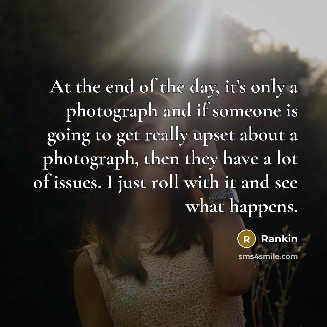 “At the end of the day, it's only a photograph…” quote by Rankin