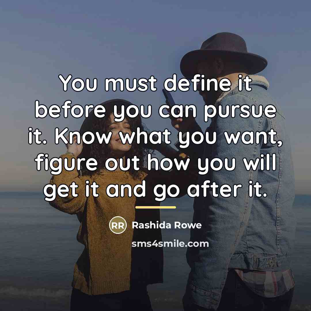 “You must define it before you can pursue it. Know…” quote by Rashida Rowe