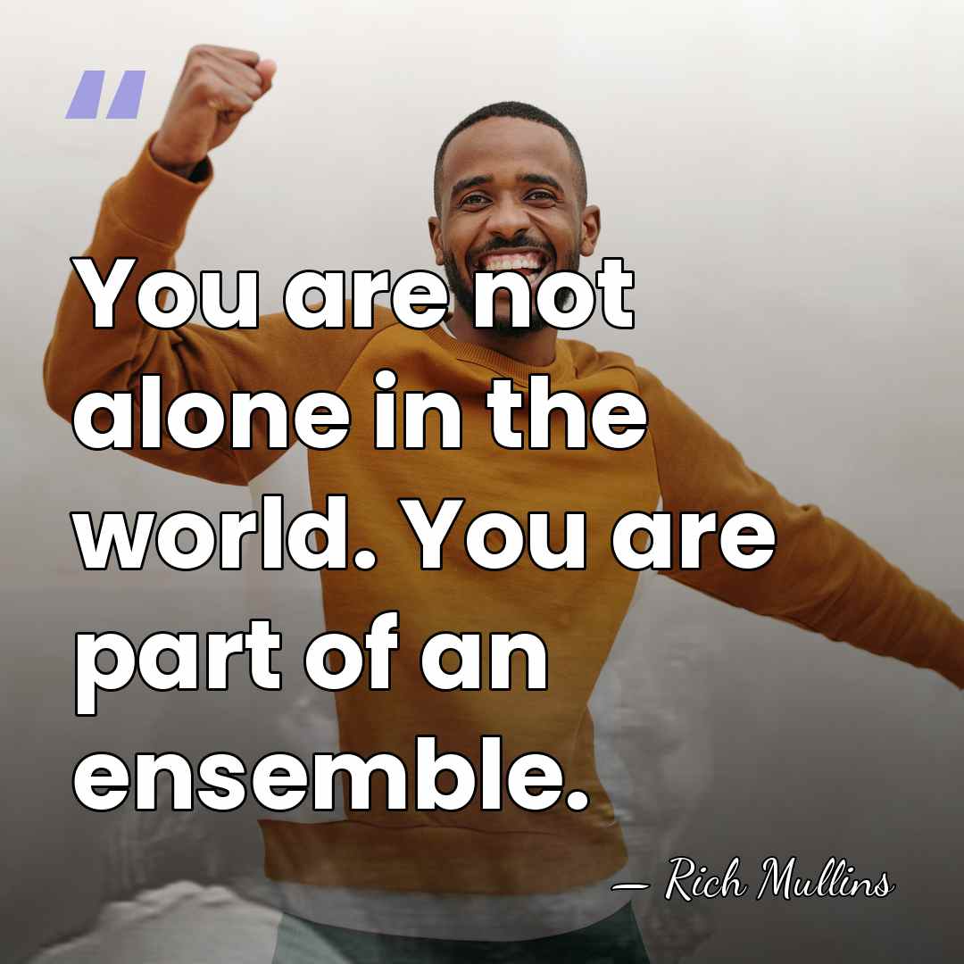 You are not alone in the world. You are part of an&hellip; - Rich Mullins