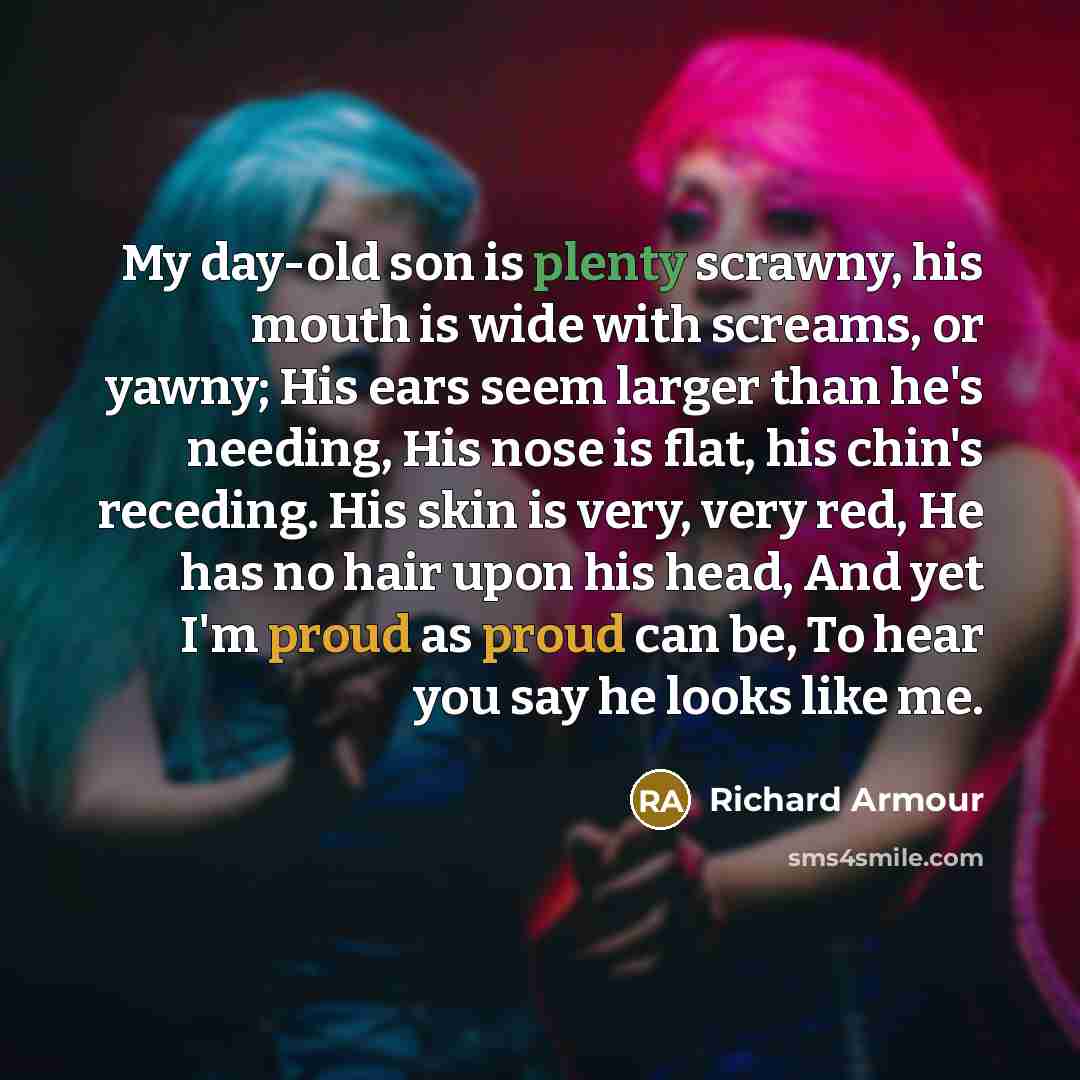 “My day-old son is plenty scrawny, his mouth is wide…” quote by Richard Armour