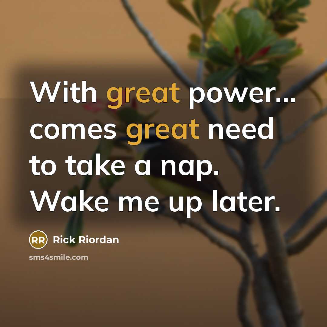 “With great power... comes great need to take a nap.…” quote by Rick Riordan