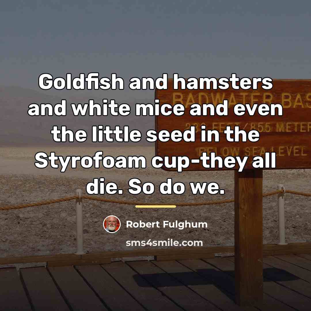 “Goldfish and hamsters and white mice and even the little…” quote by Robert Fulghum