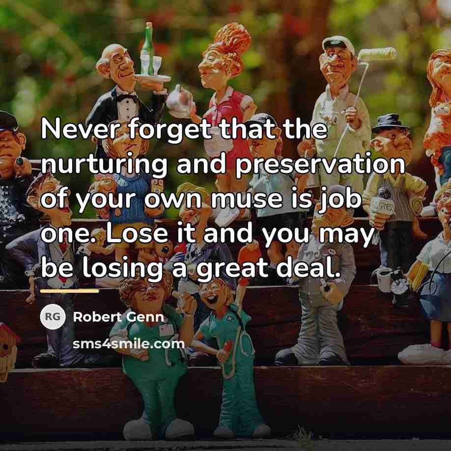 “Never forget that the nurturing and preservation of your own…” quote by Robert Genn