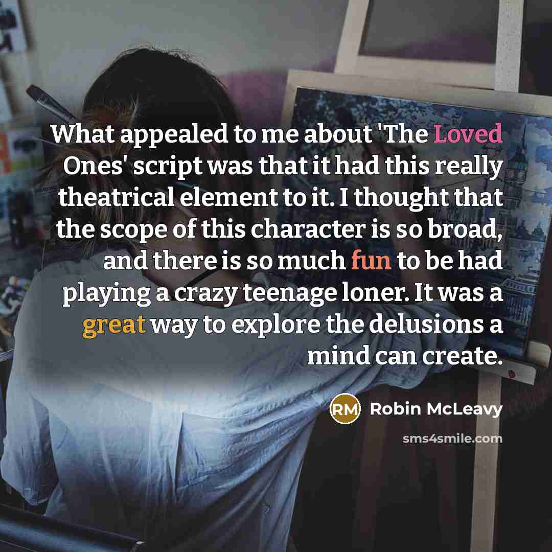 “What appealed to me about 'The Loved Ones' script was…” quote by Robin McLeavy