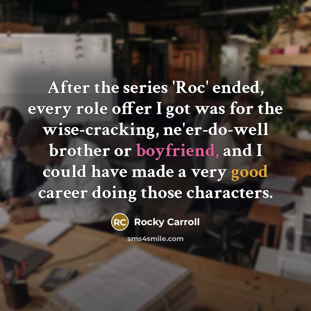 “After the series 'Roc' ended, every role offer I got…” quote by Rocky Carroll