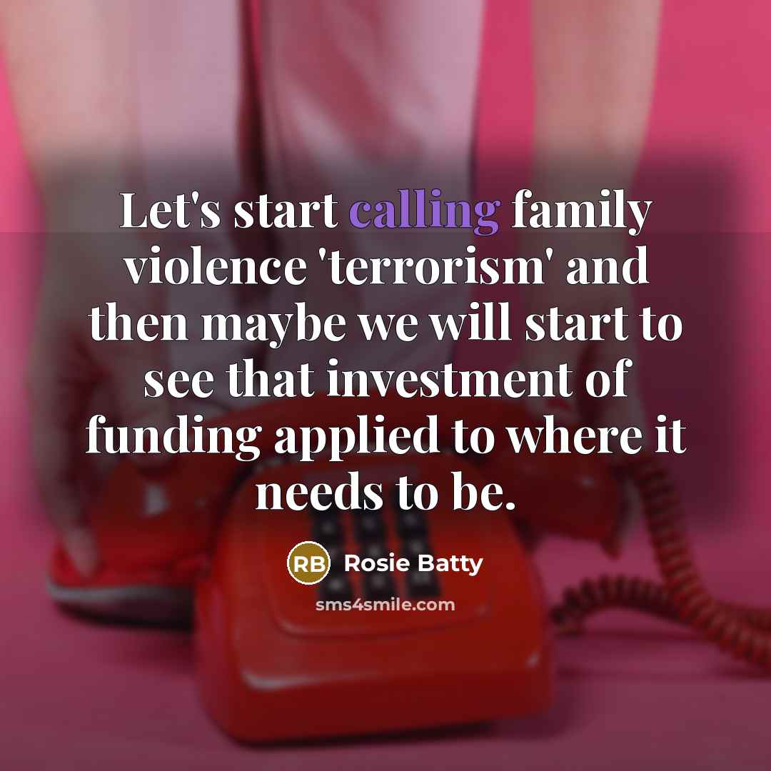 “Let's start calling family violence 'terrorism' and then maybe we…” quote by Rosie Batty