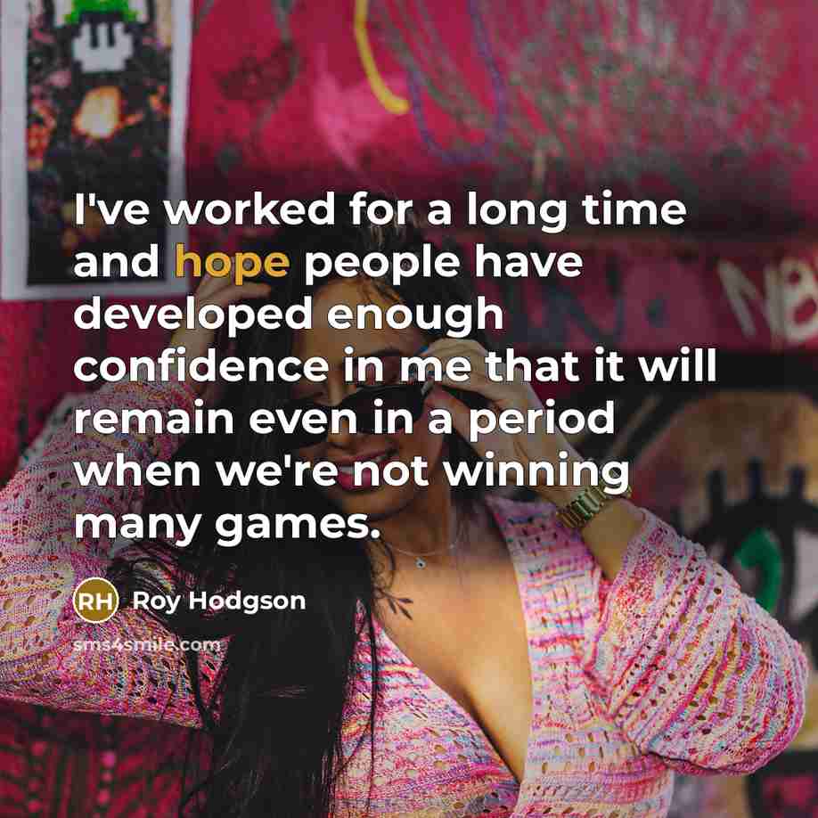 “I've worked for a long time and hope people have…” quote by Roy Hodgson