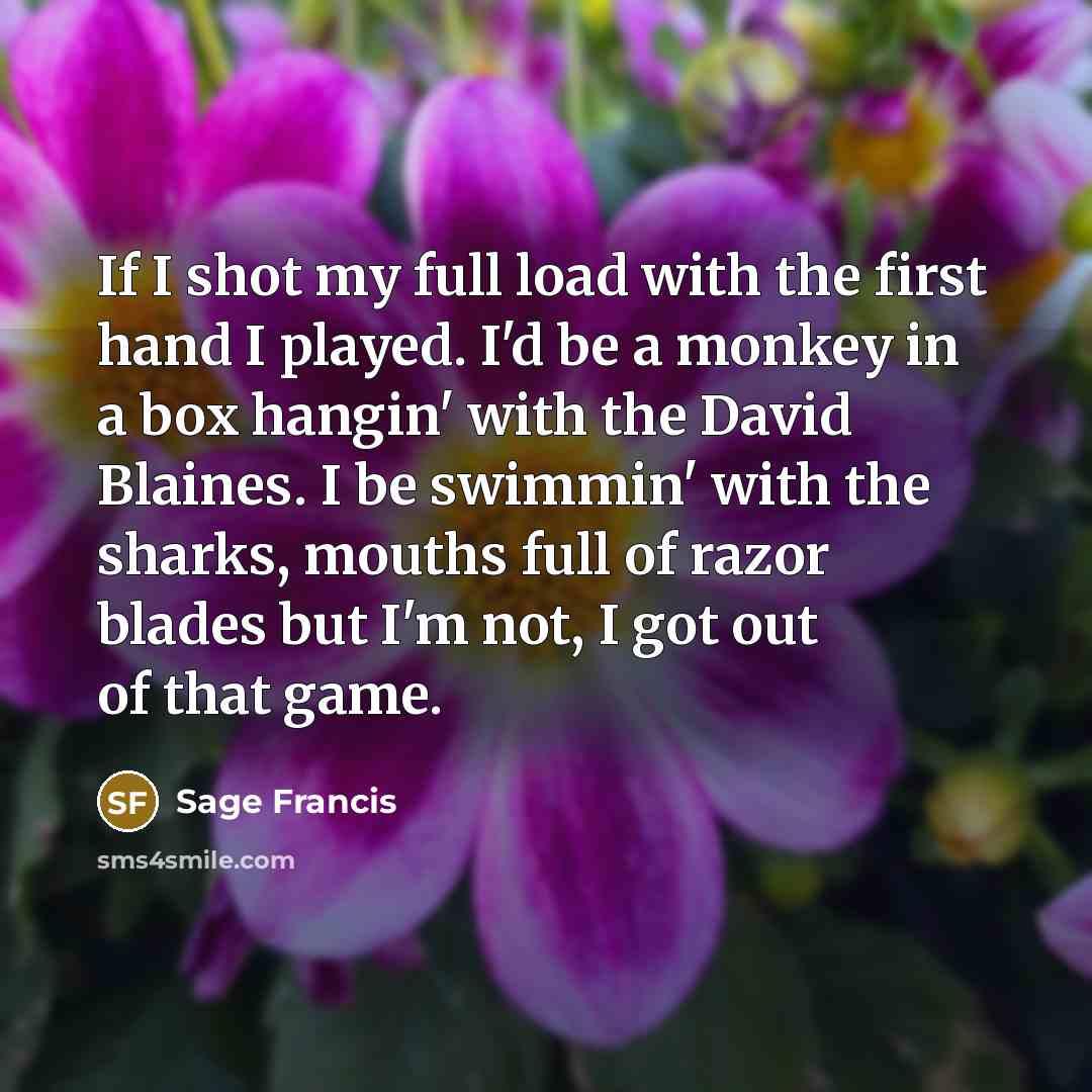 “If I shot my full load with the first hand…” quote by Sage Francis